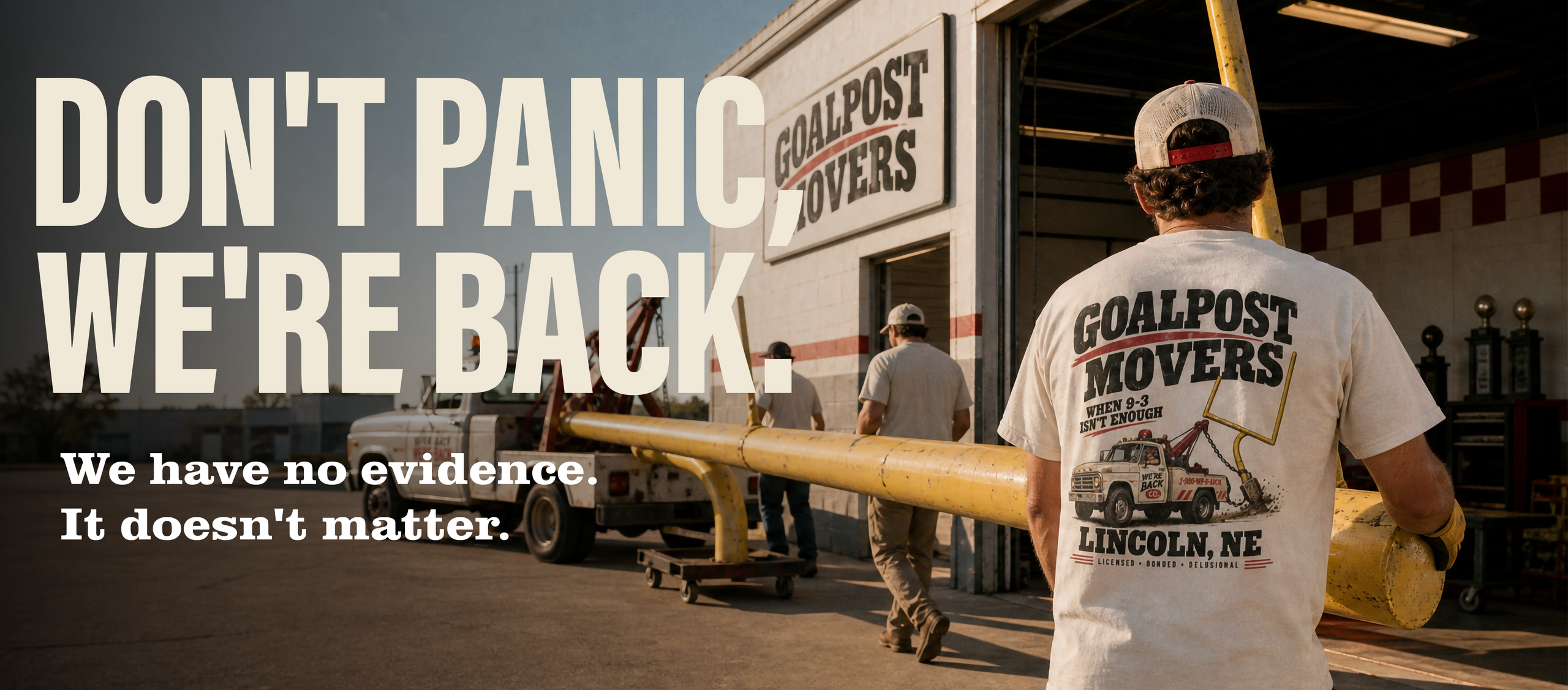 Movers carry a yellow goalpost into the Goalpost Movers shop. Burned-in text reads Don't Panic, We're Back. We have no evidence. It doesn't matter.
